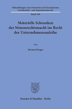 materielle schranken der stimmrechtsmacht im recht der unternehmensanleihe 1st edition michael berger