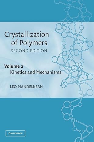 crystallization of polymers vol 2 kinetics and mechanisms 1st edition leo mandelkern 0521816823,
