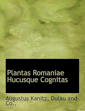 plantas romaniae hucusque cognitas 1st edition augustus kanitz ,and co dulau and co ,dulau and co 1140613812,