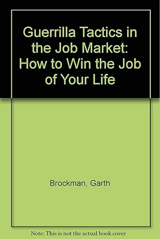 guerrilla tactics in the job market how to win the job of your life 1st edition garth brockman 0873644204,