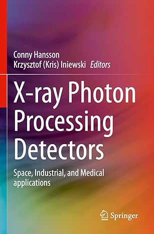 x ray photon processing detectors space industrial and medical applications 1st edition conny hansson