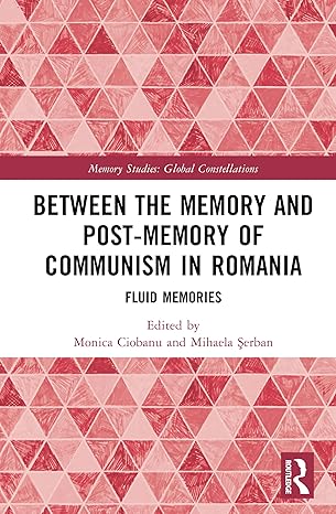 between the memory and post memory of communism in romania 1st edition monica ciobanu ,mihaela a erban