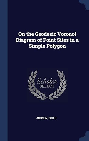 on the geodesic voronoi diagram of point sites in a simple polygon 1st edition boris aronov 134026689x,