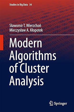 modern algorithms of cluster analysis 1st edition slawomir wierzchoa ,mieczyslaw ka opotek 3319693077,