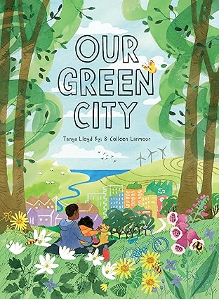 our green city 1st edition tanya lloyd kyi ,colleen larmour 1525304380, 978-1525304385