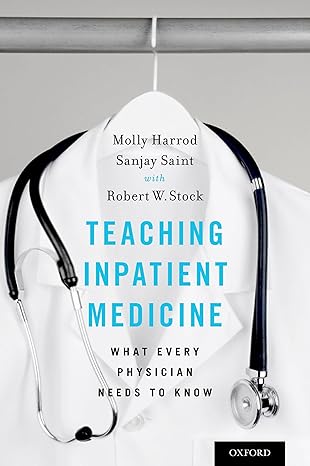 teaching inpatient medicine what every physician needs to know 1st edition molly harrod ,sanjay saint