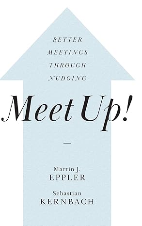 meet up better meetings through nudging 1st edition martin j eppler ,sebastian kernbach 1108830757,