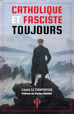 catholique et fasciste toujours 1st edition louis le carpentier ,florian rouanet 1912853124, 978-1912853120