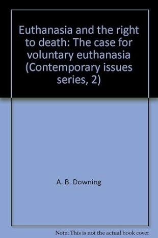 euthanasia and the right to death the case for voluntary euthanasia 1st edition arthur benjamin downing