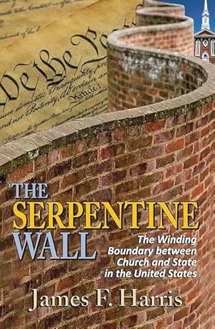 the serpentine wall the winding boundary between church and state in the united states 1st edition james f