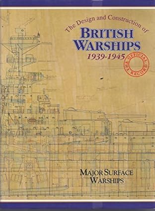 the design and construction of british warships 1939 1945 the official records major surface warships 001 1st
