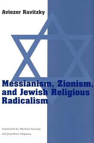 messianism zionism and jewish religious radicalism 1st edition aviezer ravitzky ,michael swirsky ,jonathan