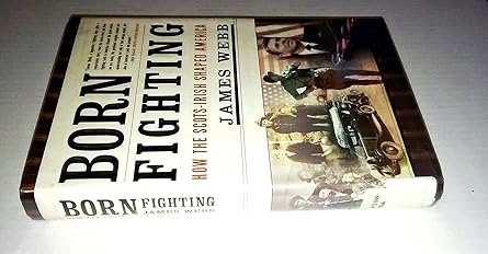 born fighting how the scots irish shaped america 1st edition james webb 0767916883, 978-0767916882