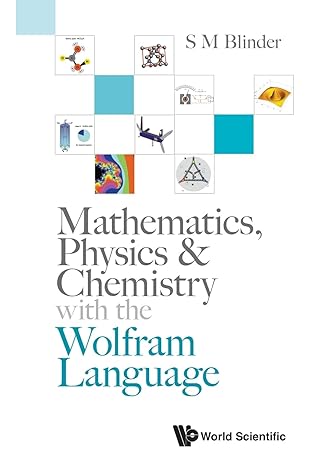 mathematics physics and chemistry with the wolfram language 1st edition s m blinder 9811292256, 978-9811292255