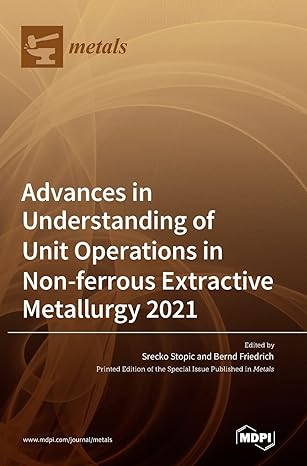 advances in understanding of unit operations in non ferrous extractive metallurgy 2021 1st edition srecko