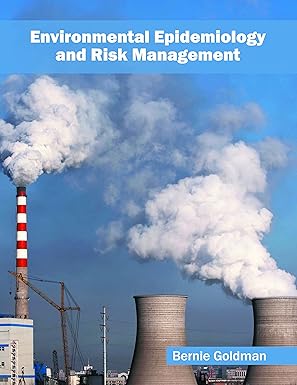 environmental epidemiology and risk management 1st edition bernie goldman 1682862143, 978-1682862148