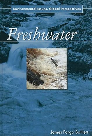 freshwater environmental issues global perspectives 1st edition james fargo balliett 0765682303,