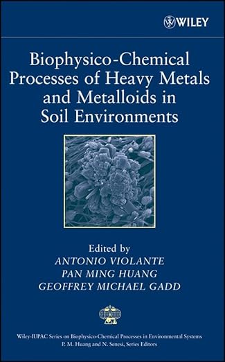 biophysico chemical processes of heavy metals and metalloids in soil environments 1st edition antonio