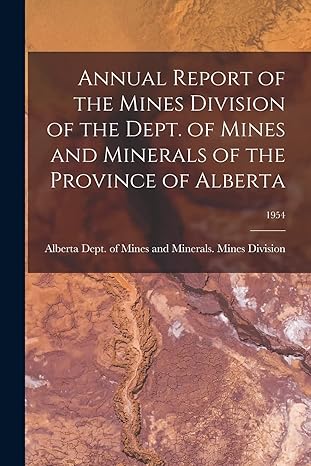 annual report of the mines division of the dept of mines and minerals of the province of alberta 1954 1st