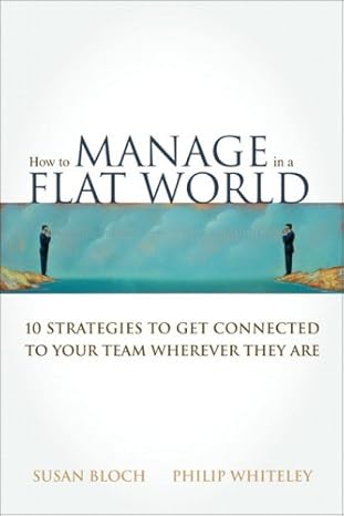 how to manage in a flat world 10 strategies to get connected to your team wherever they are 1st edition susan