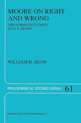 moore on right and wrong the normative ethics of g e moore 1st edition w h h shaw 9048144892, 978-9048144891