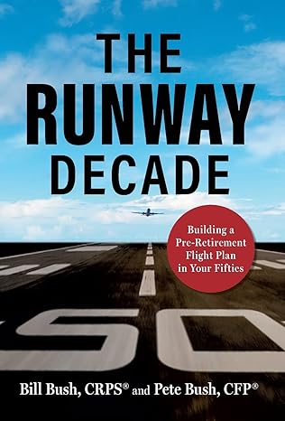 the runway decade building a pre retirement flight plan in your fifties 1st edition pete bush ,bill bush