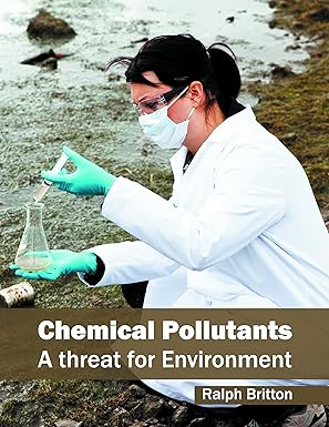 chemical pollutants a threat for environment 1st edition ralph britton 1682861708, 978-1682861707