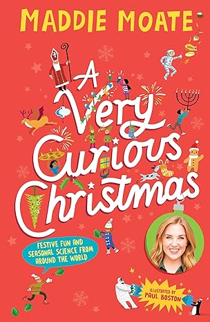a very curious christmas festive fun and seasonal science from around the world 1st edition maddie moate
