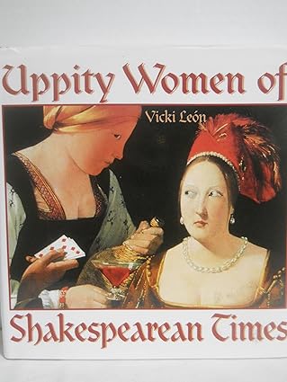 uppity women of shakespearean times 1st edition vicki leon 1567313736, 978-1567313734
