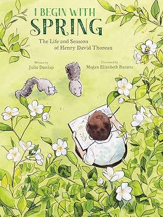i begin with spring the life and seasons of henry david thoreau 1st edition julie dunlap ,megan elizabeth