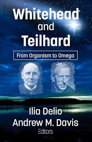 whitehead and teilhard from organism to omega 1st edition ilia delio ,andrew m davis 1626986002,