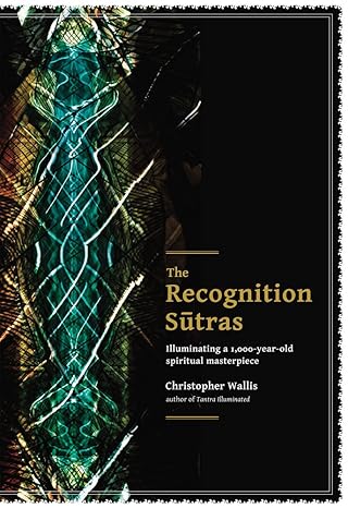 the recognition sutras illuminating a 1 000 year old spiritual masterpiece 1st edition christopher d wallis