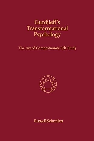 gurdjieffs transformational psychology the art of compassionate self study 1st edition russell schreiber