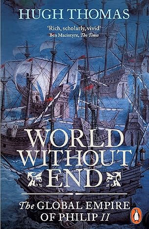 world without end the global empire of philip ii 1st edition hugh thomas 0141034475, 978-0141034478