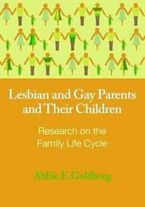 lesbian and gay parents and their children research on the family life cycle 1st edition abbie e goldberg