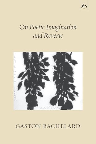 on poetic imagination and reverie 1st edition gaston bachelard ,colette gaudin 0882149598, 978-0882149592