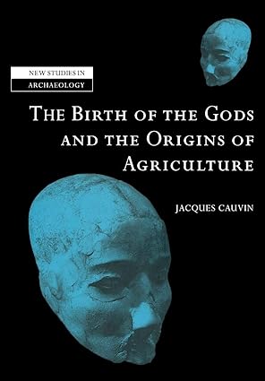 birth gods and origins agriculture 1st edition jacques cauvin 0521039088, 978-0521039086