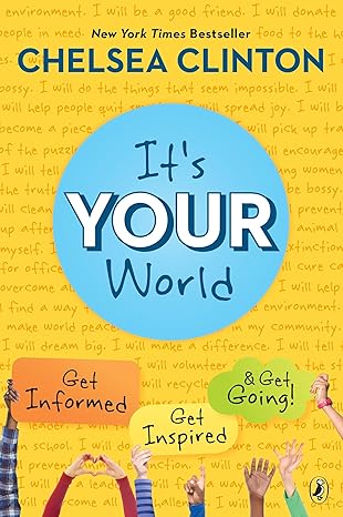 its your world get informed get inspired and get going 1st edition chelsea clinton 0399545328, 978-0399545320