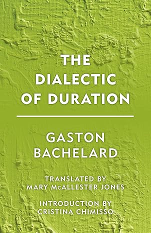 the dialectic of duration 1st edition gaston bachelard ,mary mcallester jones ,cristina chimisso 1786600595,