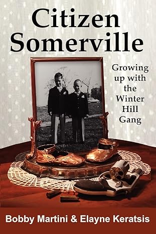 citizen somerville growing up with the winter hill gang 1st edition bobby martini ,elayne keratsis