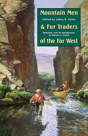 mountain men and fur traders of the far west eighteen biographical sketches 1st edition leroy r hafen ,harvey