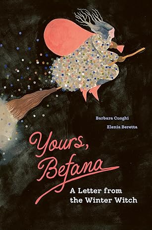 yours befana a letter from the winter witch 1st edition barbara cuoghi ,elenia beretta ,genni gunn