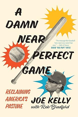 a damn near perfect game reclaiming americas pastime 1st edition joe kelly ,rob bradford 1635768896,