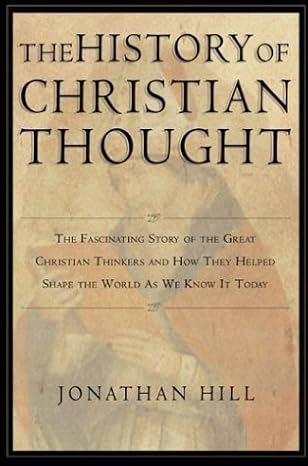 the history of christian thought the fascinating story of the great christian thinkers and how they helped