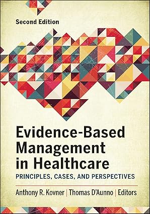 evidence based management in healthcare principles cases and perspectives 1st edition anthony kovner