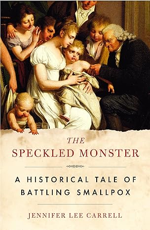 the speckled monster a historical tale of battling smallpox 1st edition jennifer lee carrell 0452285070,