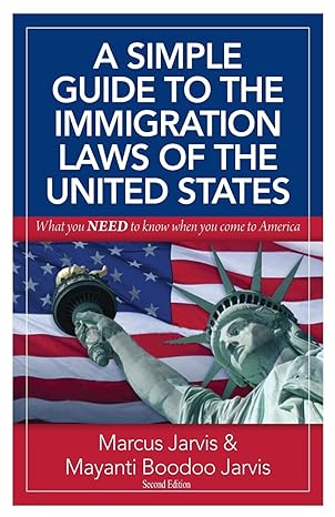 a simple guide to the immigration laws of the united states what you need to know when you come to america