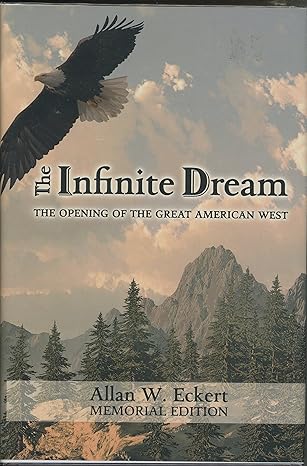 the infinite dream the opening of the great american west 1st edition allan w eckert 193167275x,