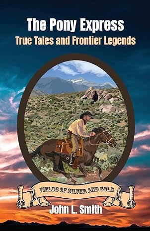 the pony express true tales and frontier legends 1st edition john l smith 1953055206, 978-1953055200