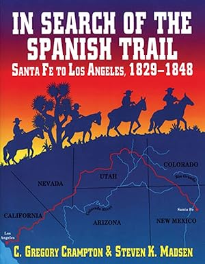 in search of the spanish trail santa fe to los angeles 1829 1848 1st edition c gregory crampton ,steven k